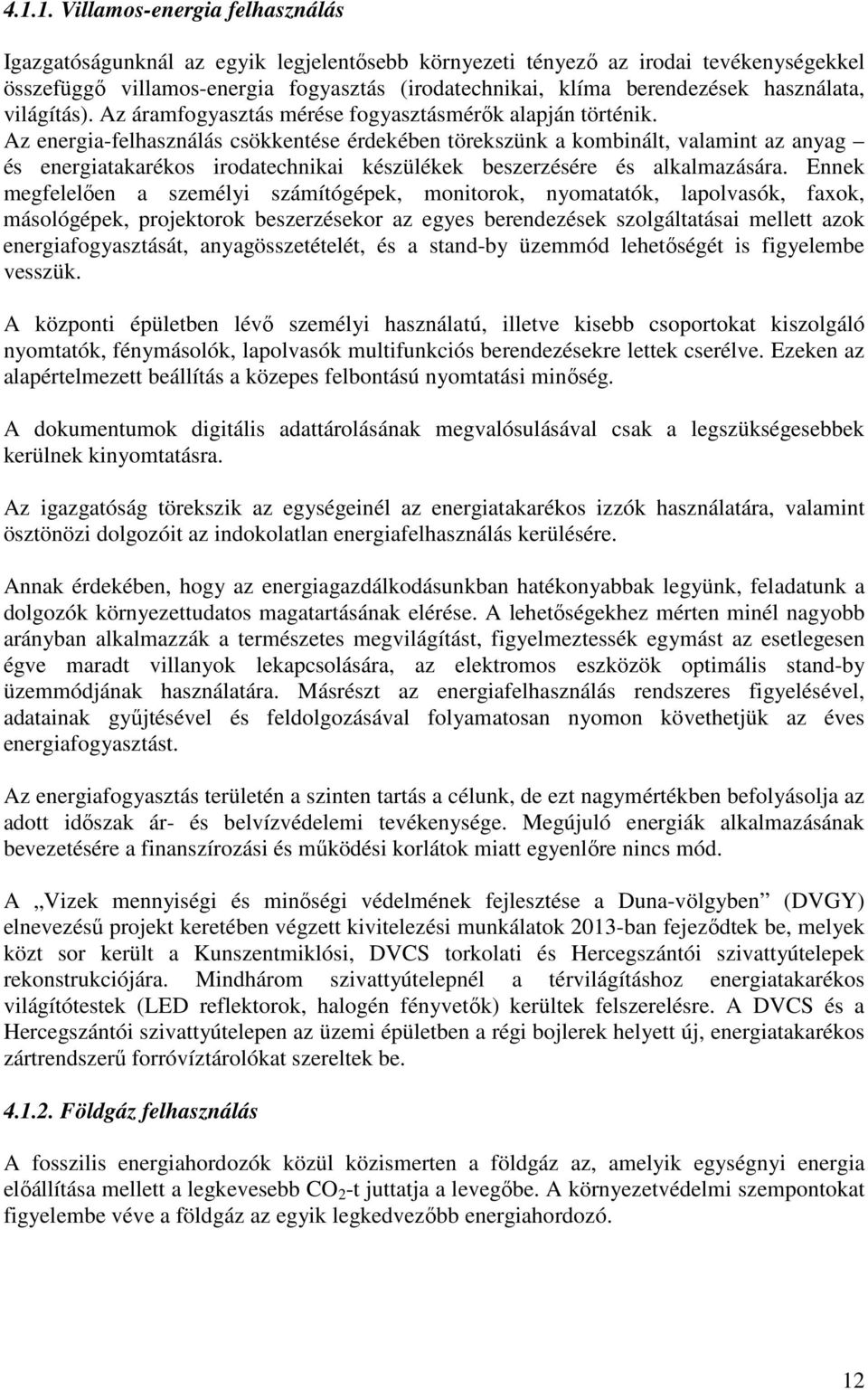 Az energia-felhasználás csökkentése érdekében törekszünk a kombinált, valamint az anyag és energiatakarékos irodatechnikai készülékek beszerzésére és alkalmazására.