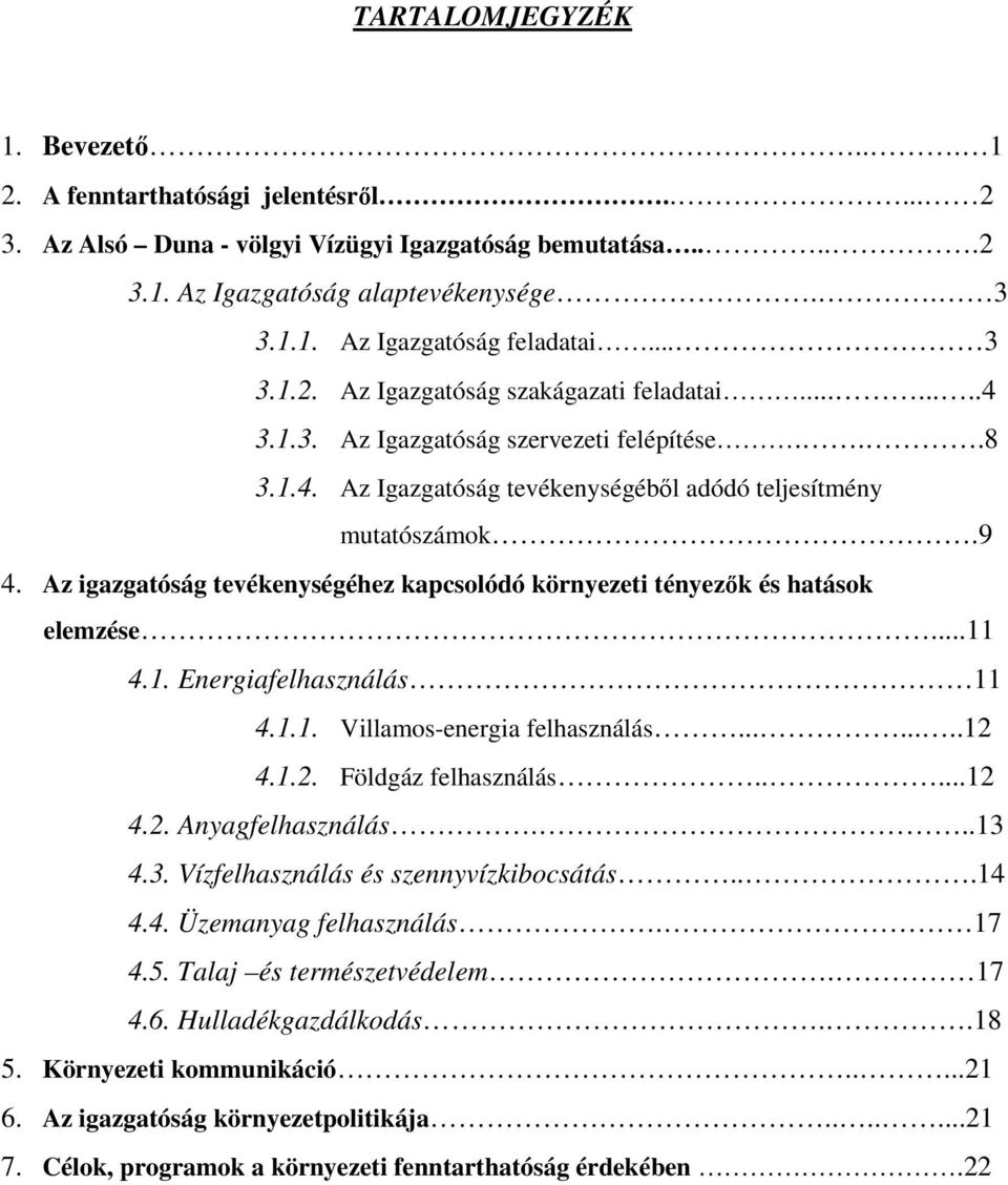 Az igazgatóság tevékenységéhez kapcsolódó környezeti tényezők és hatások elemzése...11 4.1. Energiafelhasználás 11 4.1.1. Villamos-energia felhasználás........12 4.1.2. Földgáz felhasználás.....12 4.2. Anyagfelhasználás.