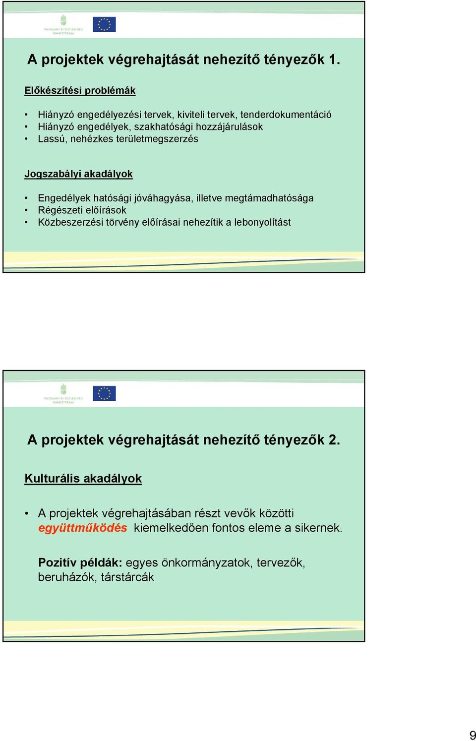 területmegszerzés Jogszabályi akadályok Engedélyek hatósági jóváhagyása, illetve megtámadhatósága Régészeti előírások Közbeszerzési törvény előírásai