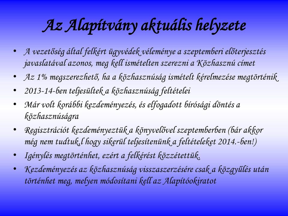 bírósági döntés a közhasznúságra Regisztrációt kezdeményeztük a könyvelővel szeptemberben (bár akkor még nem tudtuk,l hogy sikerül teljesítenünk a feltételeket 2014.-ben!