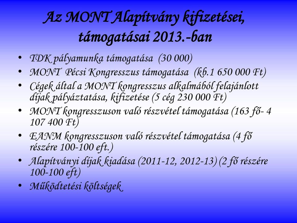 1 650 000 Ft) Cégek által a MONT kongresszus alkalmából felajánlott díjak pályáztatása, kifizetése (5 cég 230 000 Ft)