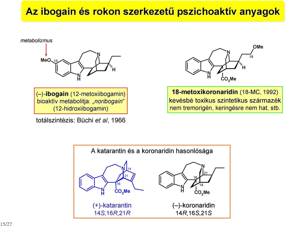 18-metoxikoronaridin (18-MC, 1992) kevésbé toxikus szintetikus származék nem tremorigén, keringésre nem hat, stb.