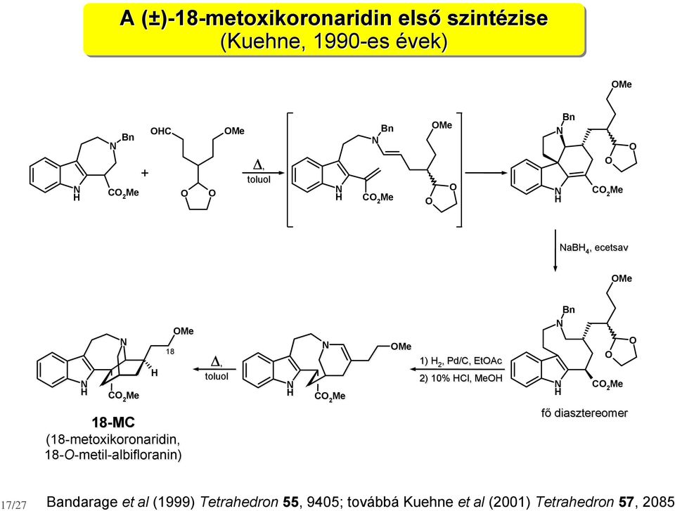 18--metil-albifloranin) Δ, toluol C 2 Me Me 1) 2, Pd/C, EtAc 2) 10% Cl, Me Bn C 2 Me fő