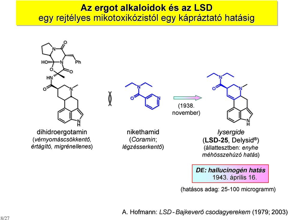 november) lysergide (LSD-25,, Delysid ) (állattesztben: enyhe méhösszehúzó hatás) DE: : hallucinogén n