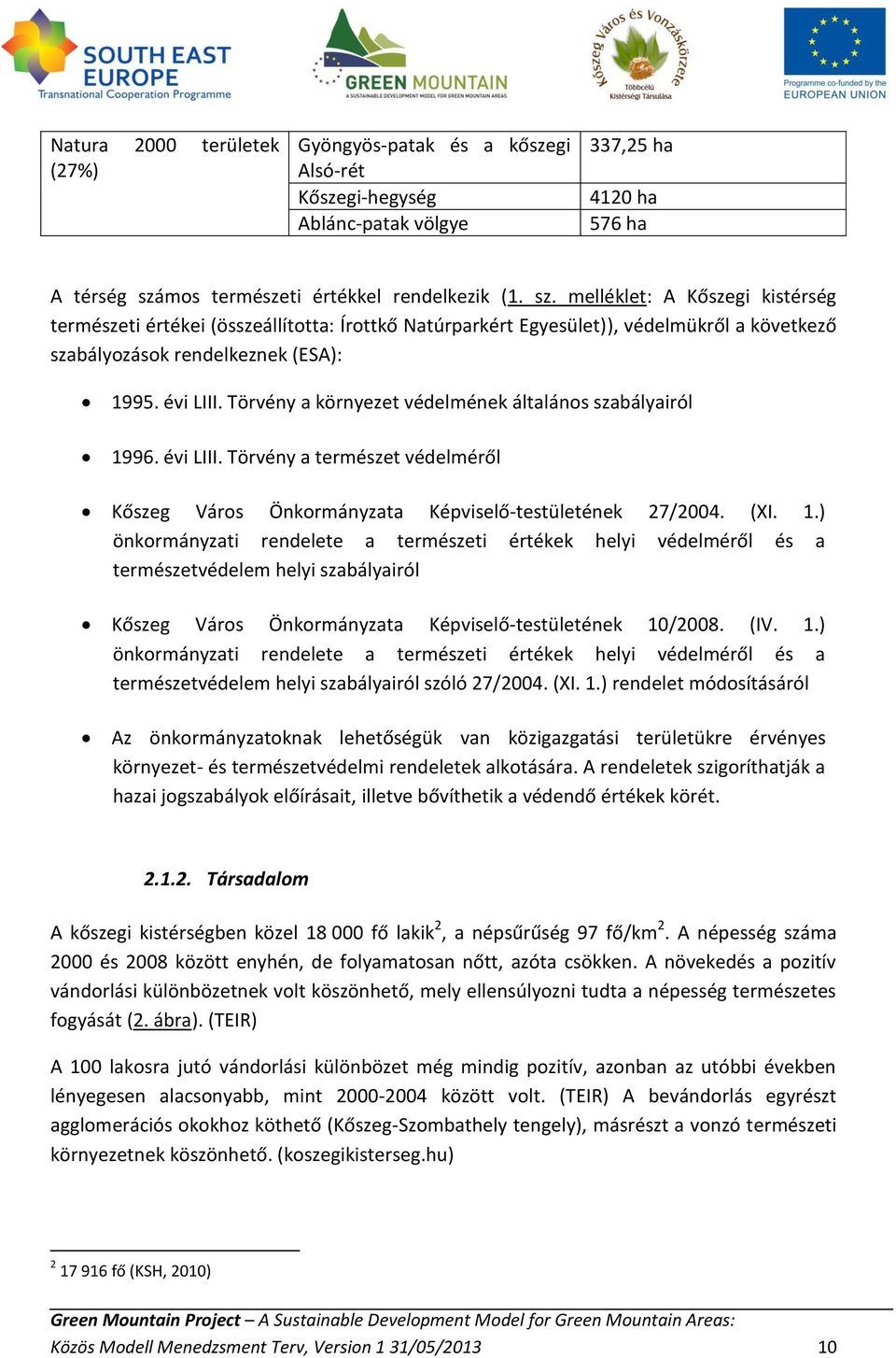 melléklet: A Kőszegi kistérség természeti értékei (összeállította: Írottkő Natúrparkért Egyesület)), védelmükről a következő szabályozások rendelkeznek (ESA): 1995. évi LIII.