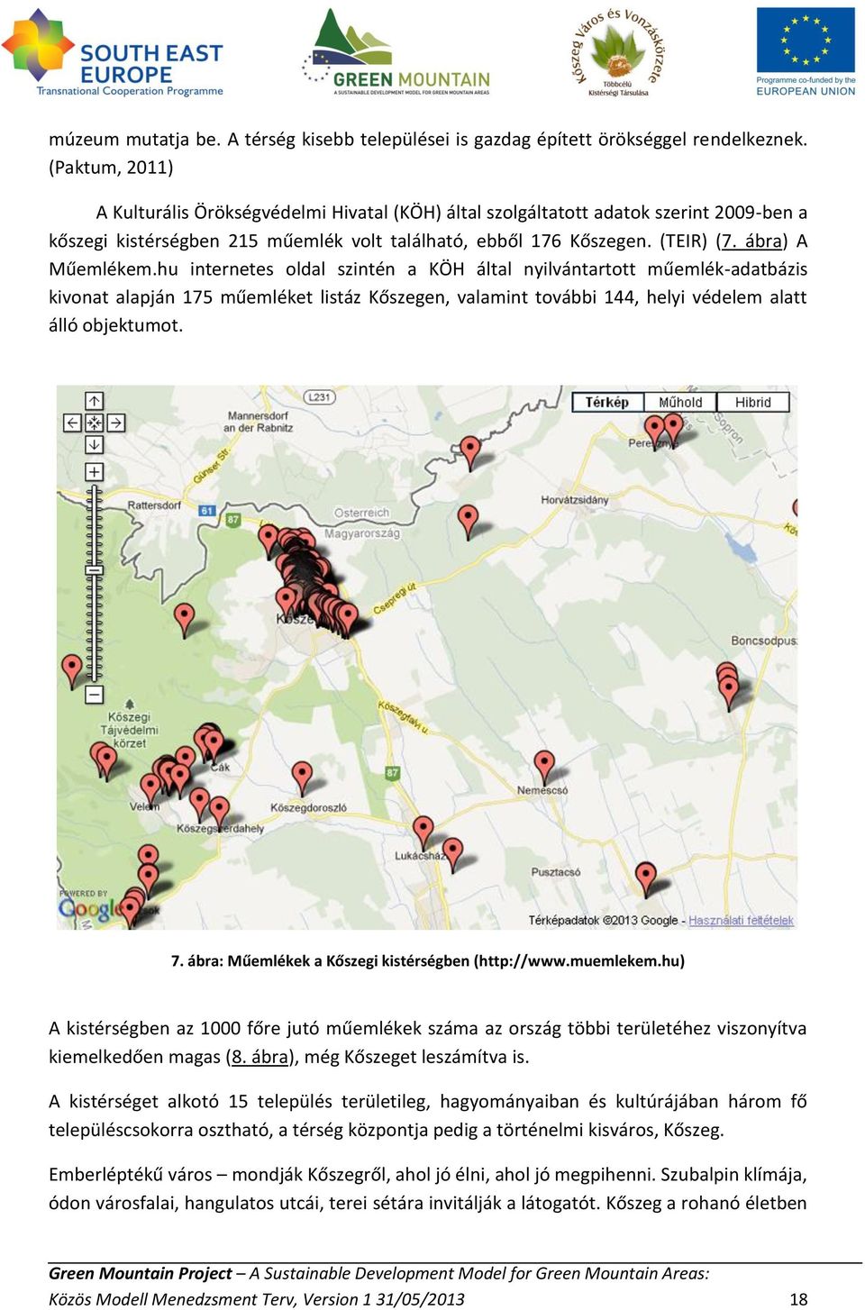 ábra) A Műemlékem.hu internetes oldal szintén a KÖH által nyilvántartott műemlék-adatbázis kivonat alapján 175 műemléket listáz Kőszegen, valamint további 144, helyi védelem alatt álló objektumot. 7.