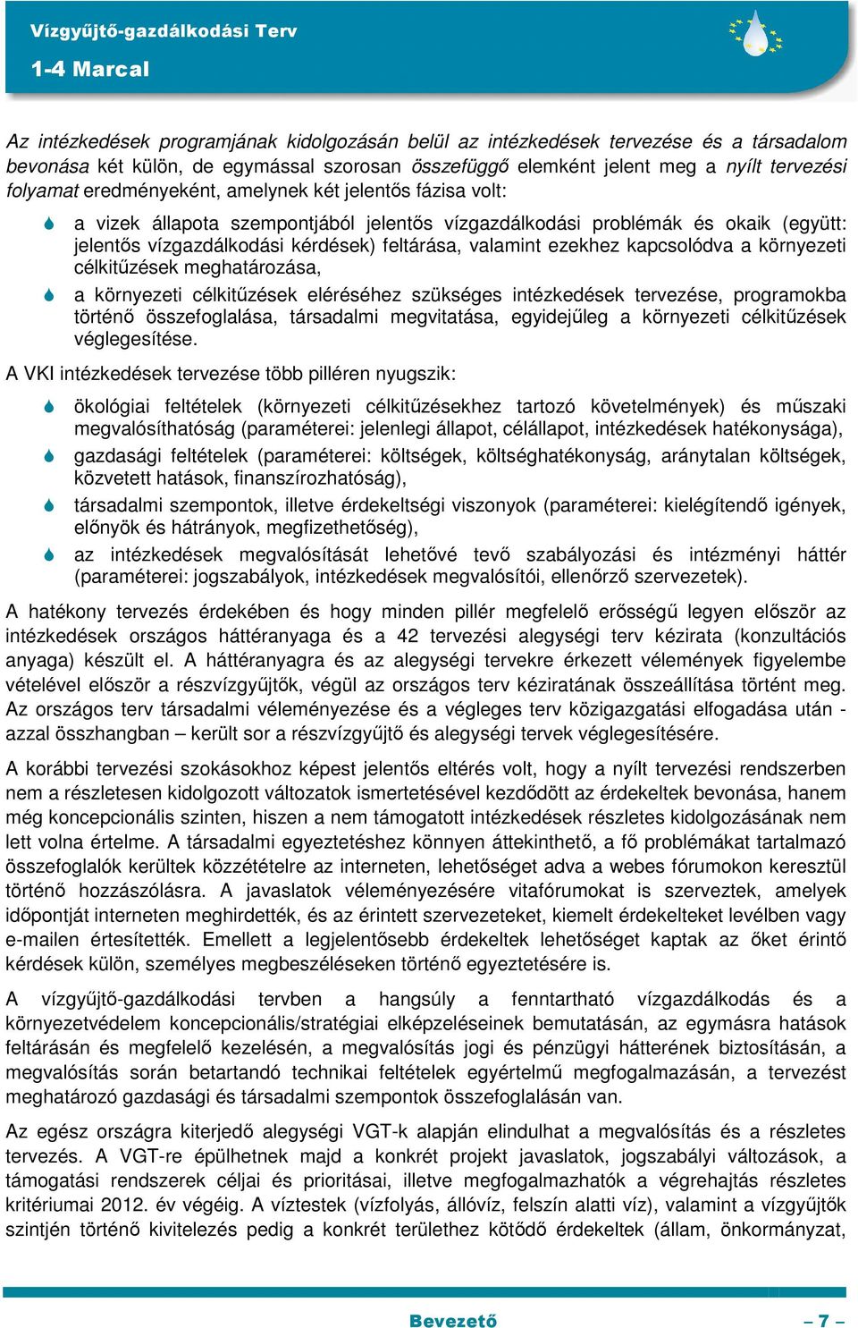 kapcsolódva a környezeti célkitőzések meghatározása, a környezeti célkitőzések eléréséhez szükséges intézkedések tervezése, programokba történı összefoglalása, társadalmi megvitatása, egyidejőleg a