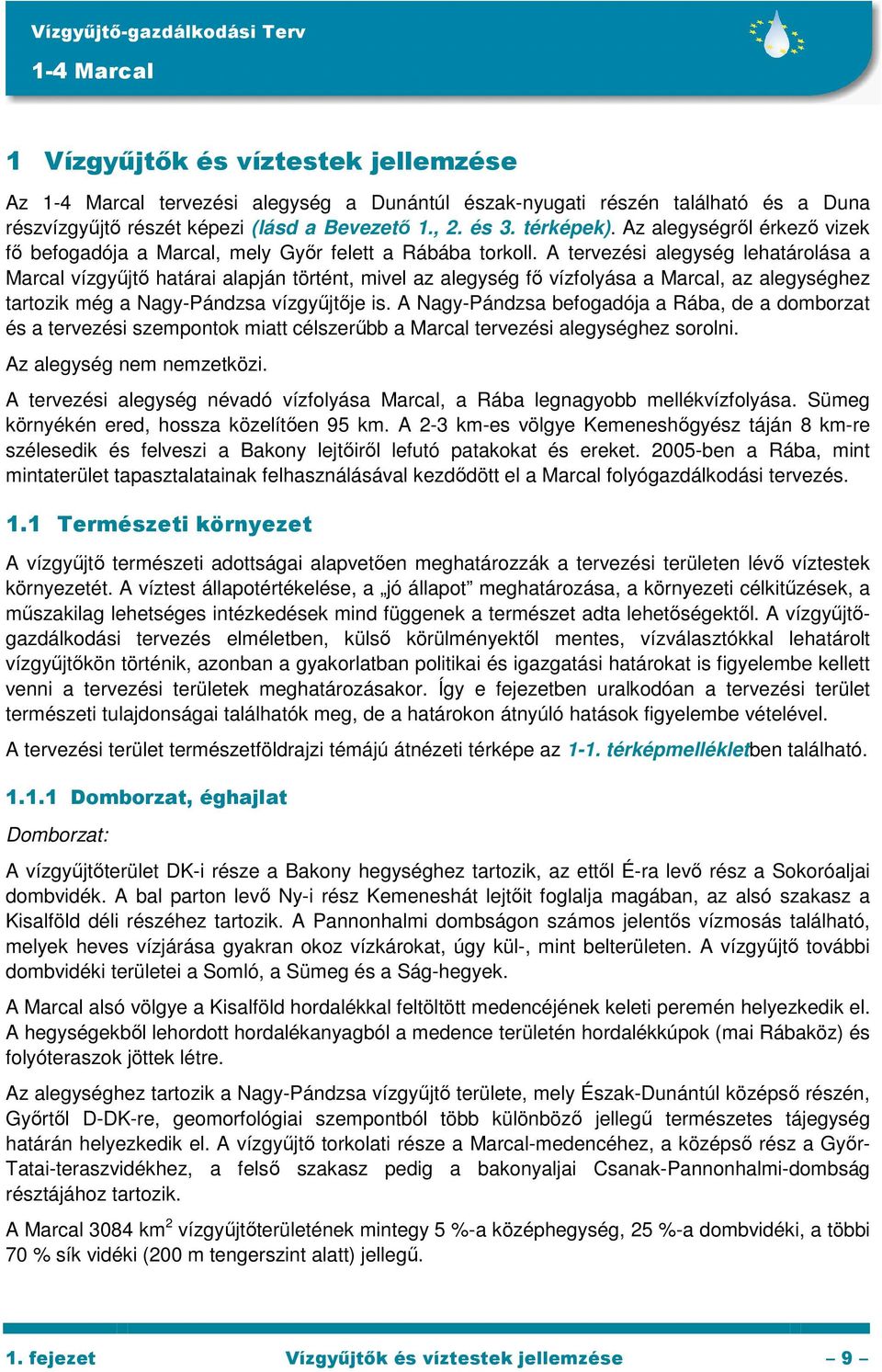 A tervezési alegység lehatárolása a Marcal vízgyőjtı határai alapján történt, mivel az alegység fı vízfolyása a Marcal, az alegységhez tartozik még a Nagy-Pándzsa vízgyőjtıje is.