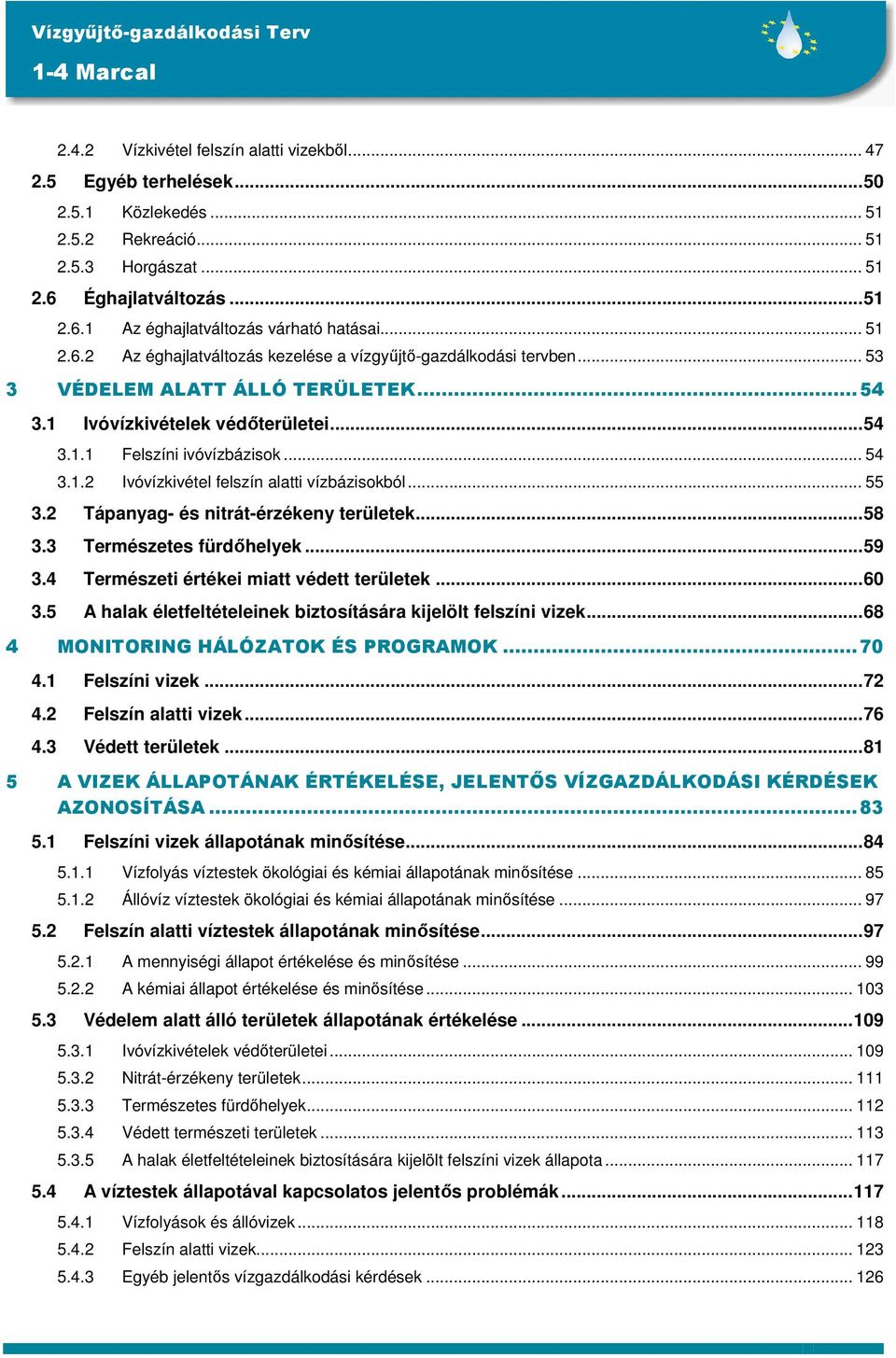 .. 55 3.2 Tápanyag- és nitrát-érzékeny területek...58 3.3 Természetes fürdıhelyek...59 3.4 Természeti értékei miatt védett területek...60 3.