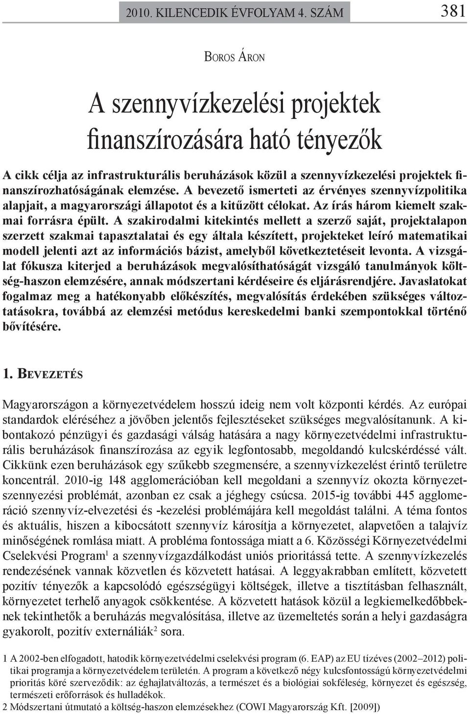 A bevezető ismerteti az érvényes szennyvízpolitika alapjait, a magyarországi állapotot és a kitűzött célokat. Az írás három kiemelt szakmai forrásra épült.