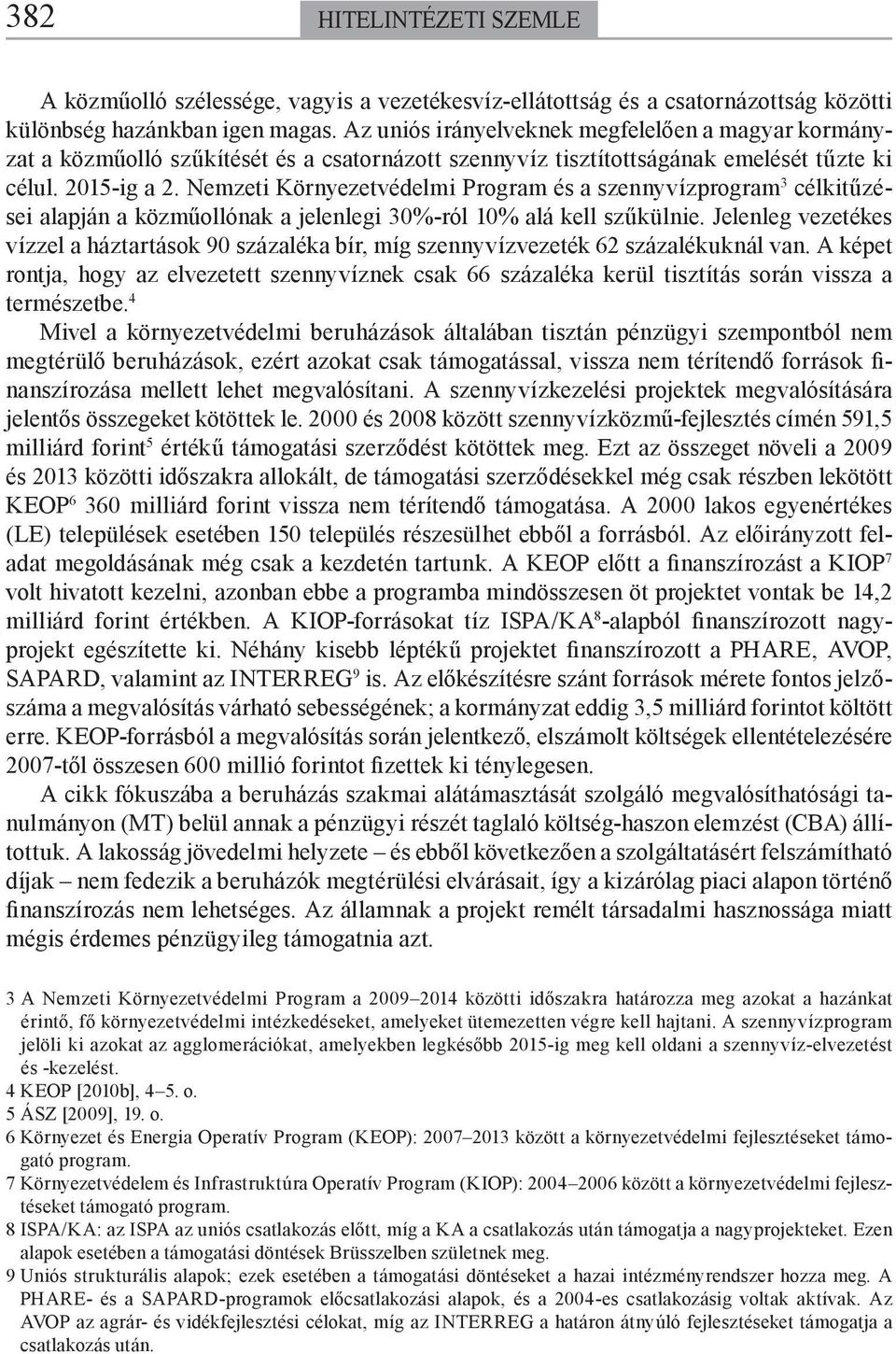 Nemzeti Környezetvédelmi Program és a szennyvízprogram 3 célkitűzései alapján a közműollónak a jelenlegi 30%-ról 10% alá kell szűkülnie.