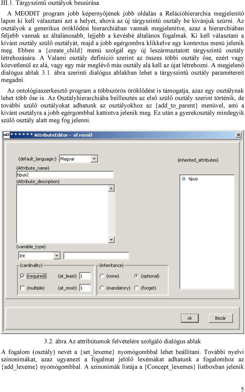 ábra) dialógus ablakban meg kell adni az attribútum nevét, típusát, hogy kötelező-e az osztályok esetén feltölteni, és hogy milyen módon vesz részt az öröklődésben.