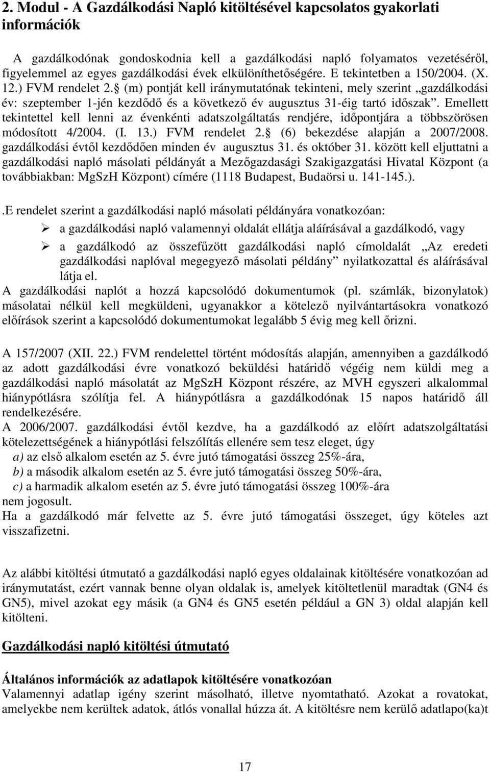 (m) pontját kell iránymutatónak tekinteni, mely szerint gazdálkodási év: szeptember 1-jén kezdődő és a következő év augusztus 31-éig tartó időszak.