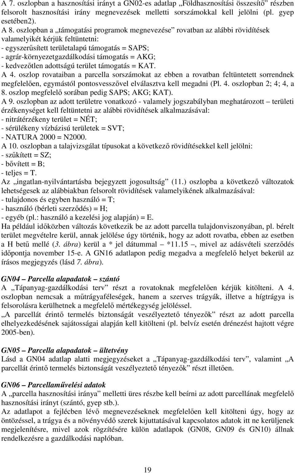 AKG; - kedvezőtlen adottságú terület támogatás = KAT. A 4.