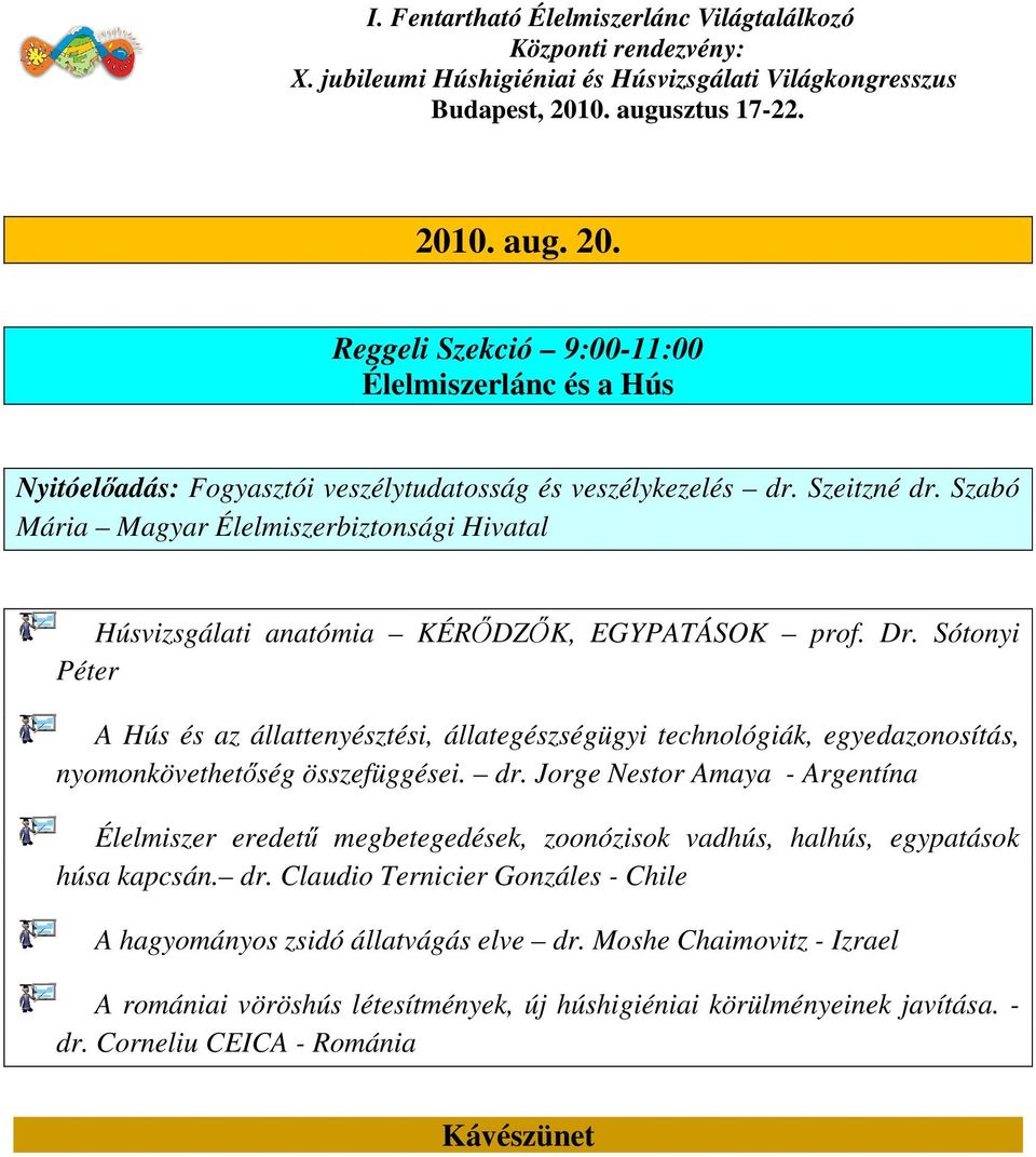 Sótonyi Péter A Hús és az állattenyésztési, állategészségügyi technológiák, egyedazonosítás, nyomonkövethetőség összefüggései. dr.