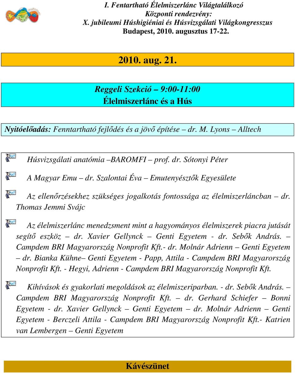 Thomas Jemmi Svájc Az élelmiszerlánc menedzsment mint a hagyományos élelmiszerek piacra jutását segítő eszköz dr. Xavier Gellynck Genti Egyetem - dr. Sebők András.