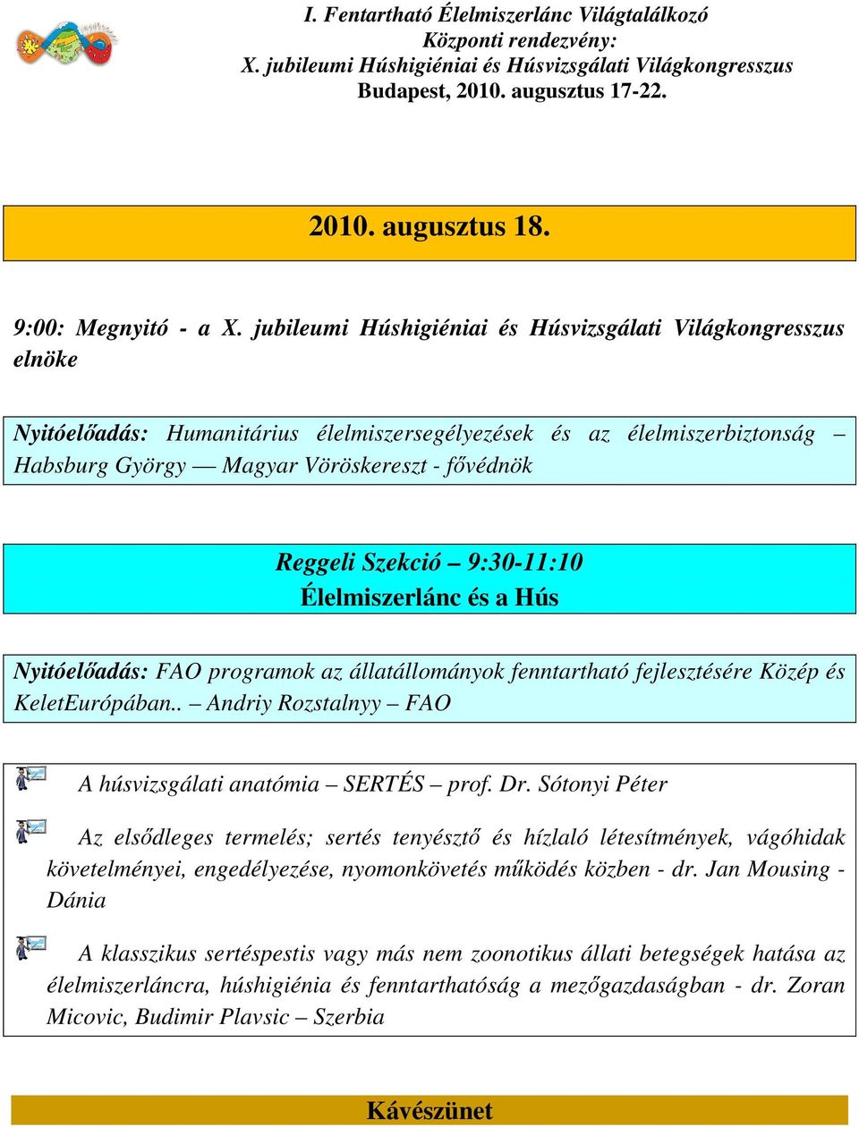 Élelmiszerlánc és a Hús Nyitóelőadás: FAO programok az állatállományok fenntartható fejlesztésére Közép és KeletEurópában.. Andriy Rozstalnyy FAO A húsvizsgálati anatómia SERTÉS prof. Dr.