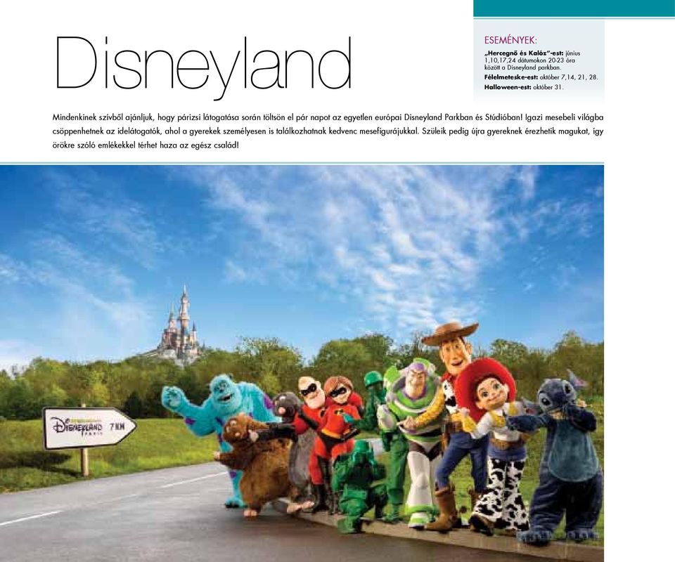 Mindenkinek szívből ajánljuk, hogy párizsi látogatása során töltsön el pár napot az egyetlen európai Disneyland Parkban és Stúdióban!