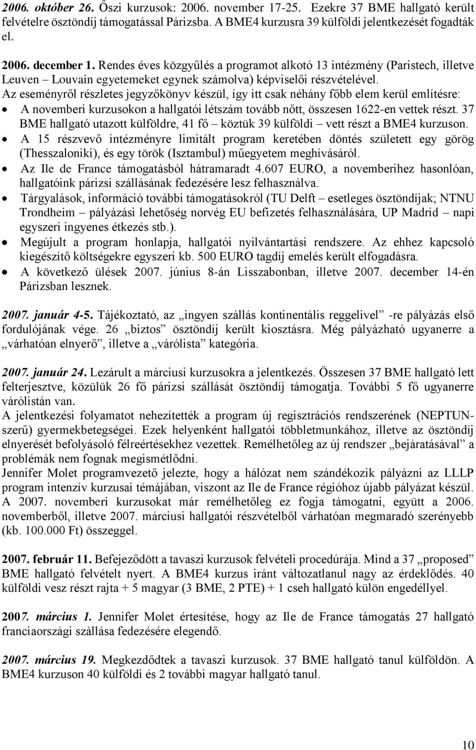 Az eseményről részletes jegyzőkönyv készül, így itt csak néhány főbb elem kerül említésre: A novemberi kurzusokon a hallgatói létszám tovább nőtt, összesen 1622-en vettek részt.