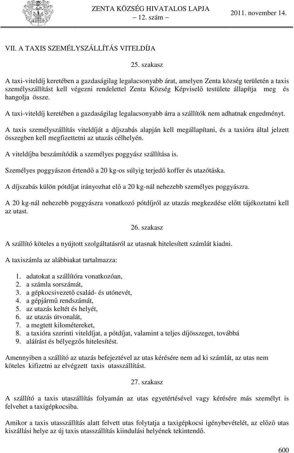 és hangolja össze. A taxi-viteldíj keretében a gazdaságilag legalacsonyabb árra a szállítók nem adhatnak engedményt.