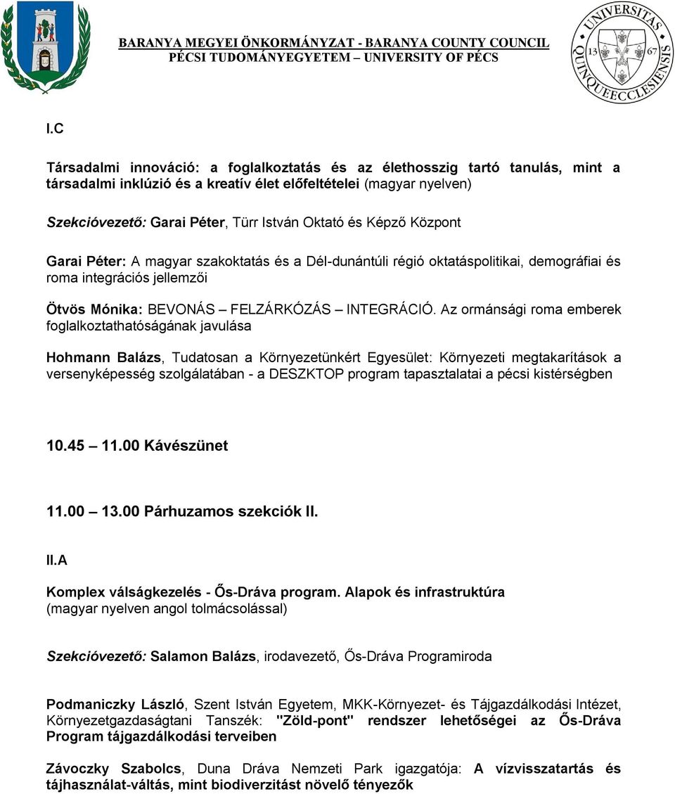 Az ormánsági roma emberek foglalkoztathatóságának javulása Hohmann Balázs, Tudatosan a Környezetünkért Egyesület: Környezeti megtakarítások a versenyképesség szolgálatában - a DESZKTOP program