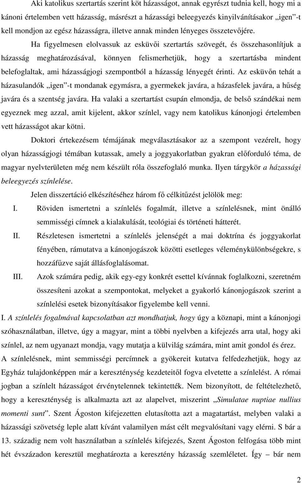 Ha figyelmesen elolvassuk az esküvői szertartás szövegét, és összehasonlítjuk a házasság meghatározásával, könnyen felismerhetjük, hogy a szertartásba mindent belefoglaltak, ami házasságjogi