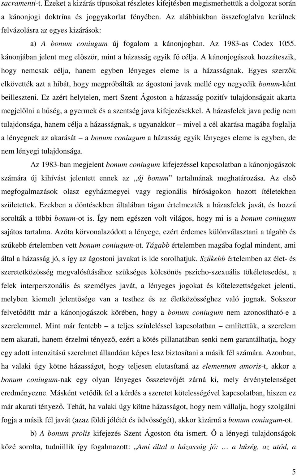 kánonjában jelent meg először, mint a házasság egyik fő célja. A kánonjogászok hozzáteszik, hogy nemcsak célja, hanem egyben lényeges eleme is a házasságnak.