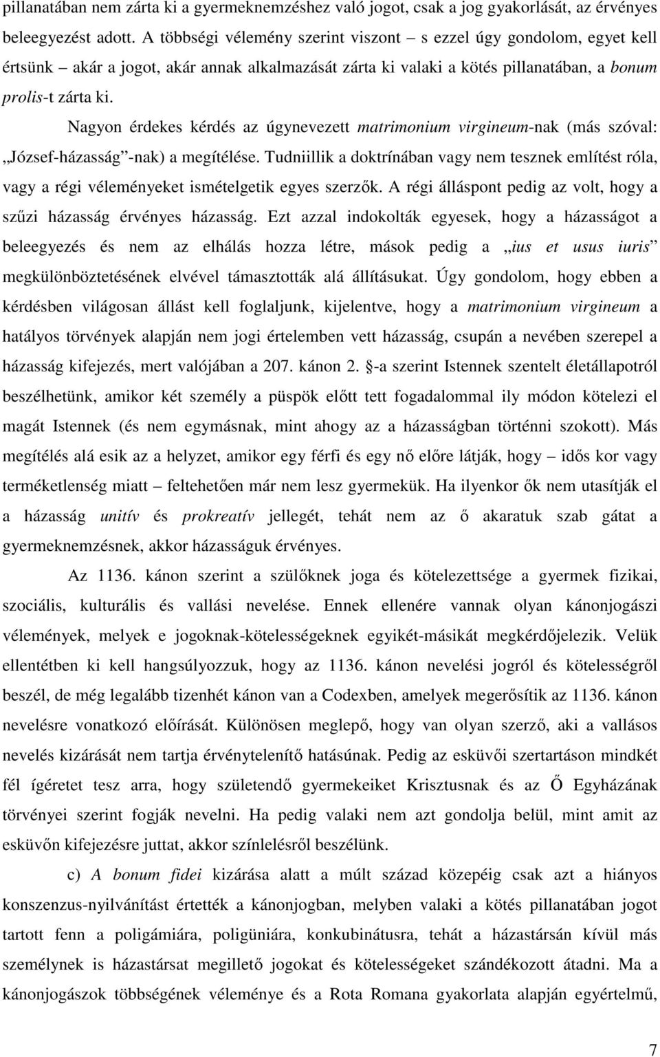 Nagyon érdekes kérdés az úgynevezett matrimonium virgineum-nak (más szóval: József-házasság -nak) a megítélése.