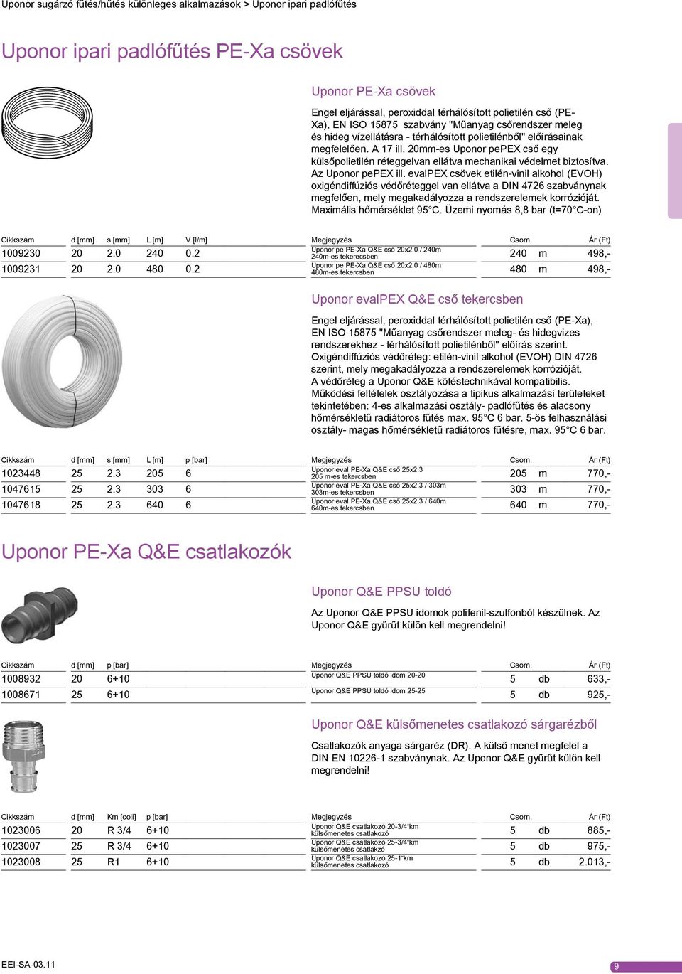 20mm-es Uponor pepex cső egy küsőpoietién réteggevan eátva mechanikai védemet biztosítva. Az Uponor pepex i.