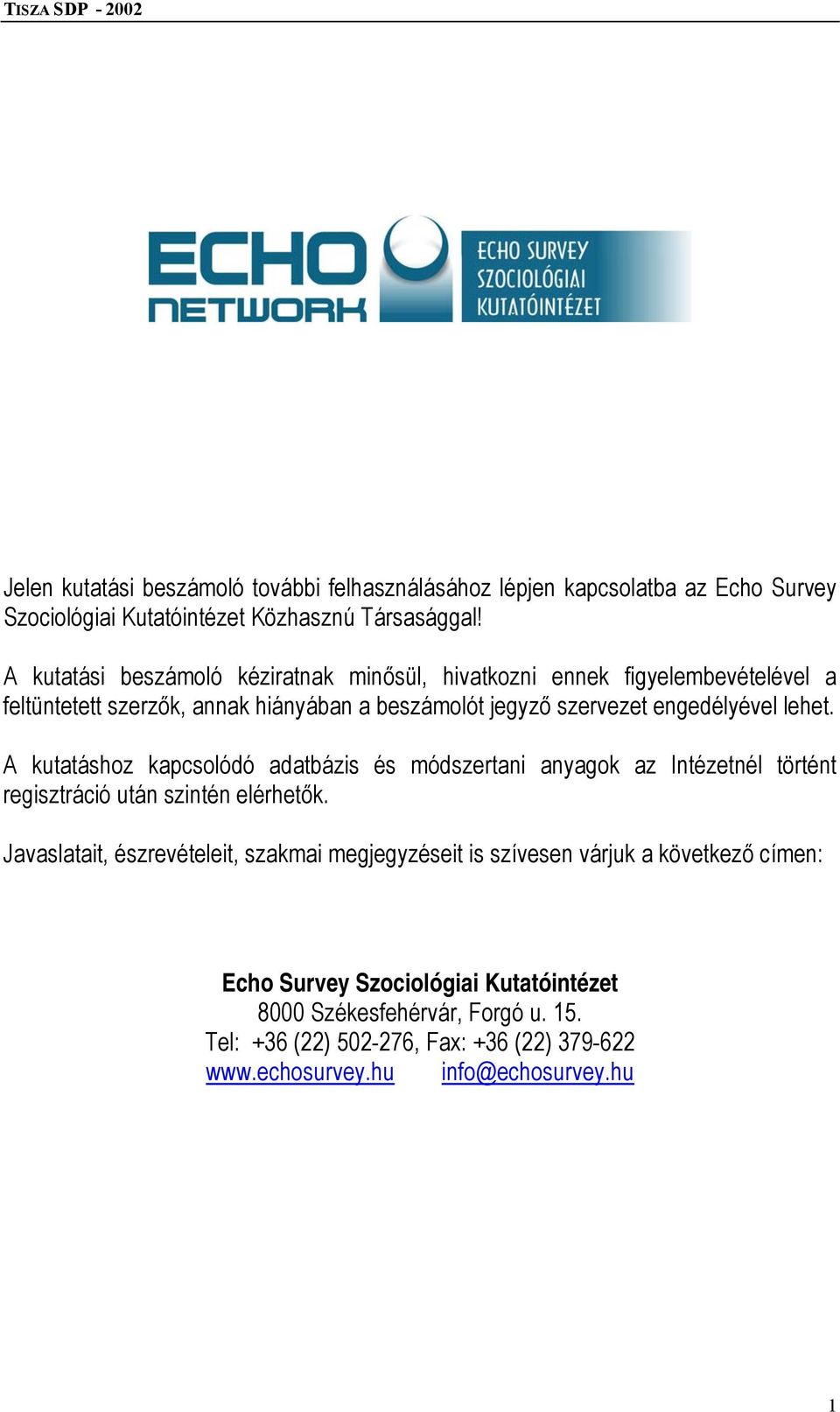 lehet. A kutatáshoz kapcsolódó adatbázis és módszertani anyagok az Intézetnél történt regisztráció után szintén elérhetők.