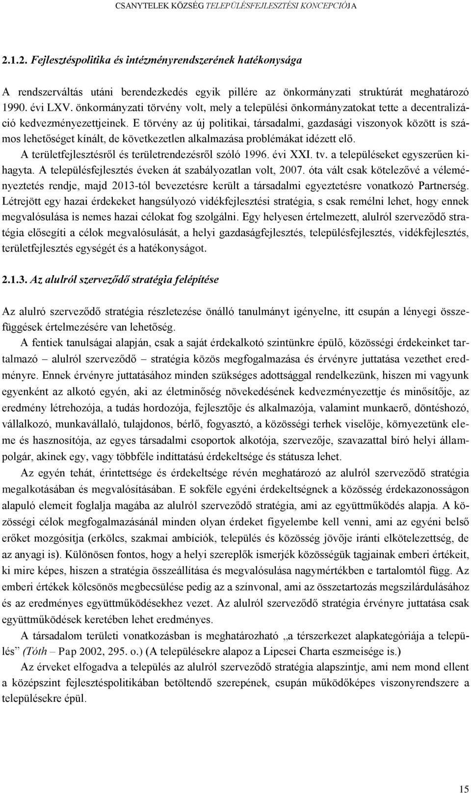 E törvény az új politikai, társadalmi, gazdasági viszonyok között is számos lehetőséget kínált, de következetlen alkalmazása problémákat idézett elő.