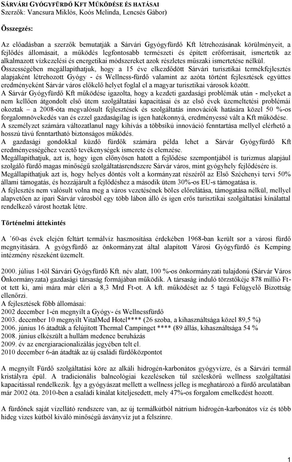 Összességében megállapíthatjuk, hogy a 15 éve elkezdődött Sárvári turisztikai termékfejlesztés alapjaként létrehozott Gyógy - és Wellness-fürdő valamint az azóta történt fejlesztések együttes