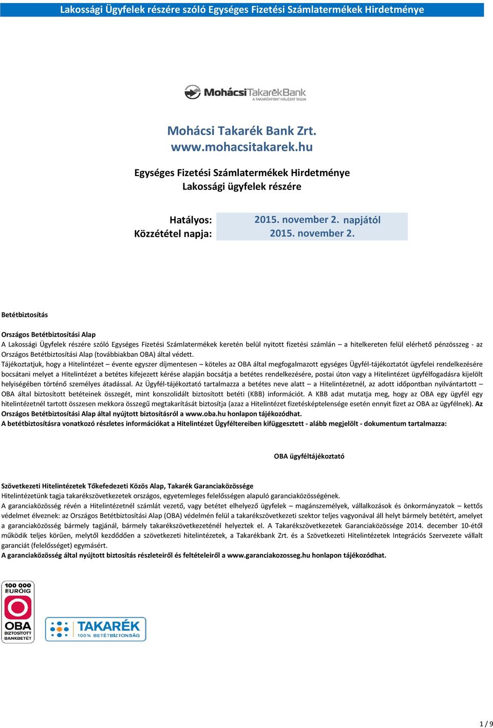 Módosítás oka: Betétbiztosítás Országos Betétbiztosítási Alap A Lakossági Ügyfelek részére szóló Egységes Fizetési Számlatermékek keretén belül nyitott fizetési számlán a hitelkereten felül elérhető