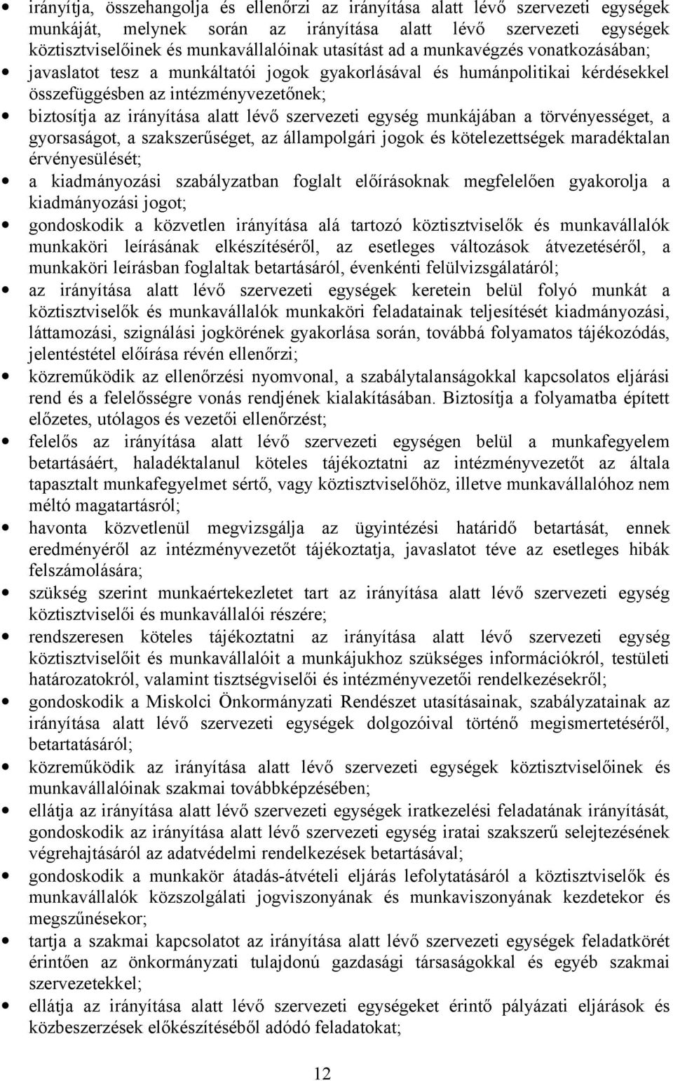 szervezeti egység munkájában a törvényességet, a gyorsaságot, a szakszerűséget, az állampolgári jogok és kötelezettségek maradéktalan érvényesülését; a kiadmányozási szabályzatban foglalt