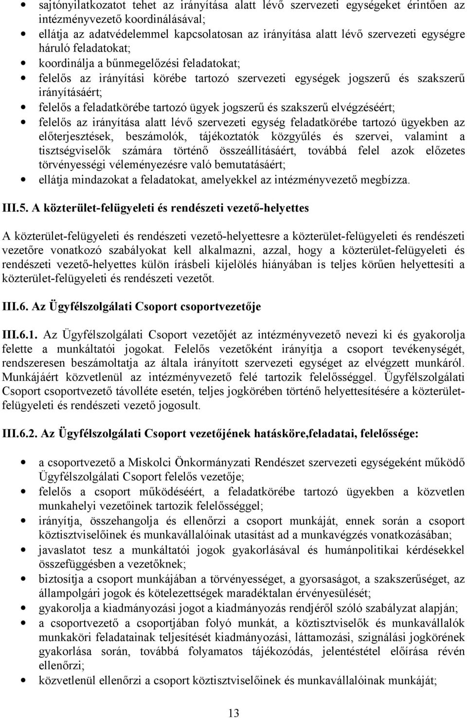 ügyek jogszerű és szakszerű elvégzéséért; felelős az irányítása alatt lévő szervezeti egység feladatkörébe tartozó ügyekben az előterjesztések, beszámolók, tájékoztatók közgyűlés és szervei, valamint