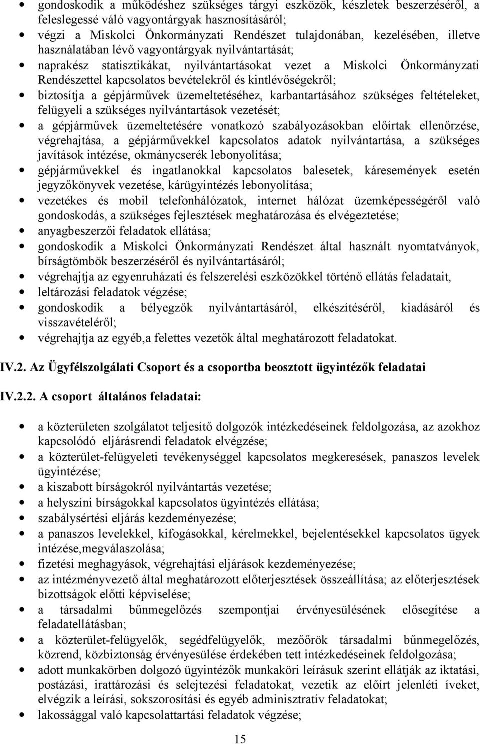 biztosítja a gépjárművek üzemeltetéséhez, karbantartásához szükséges feltételeket, felügyeli a szükséges nyilvántartások vezetését; a gépjárművek üzemeltetésére vonatkozó szabályozásokban előírtak