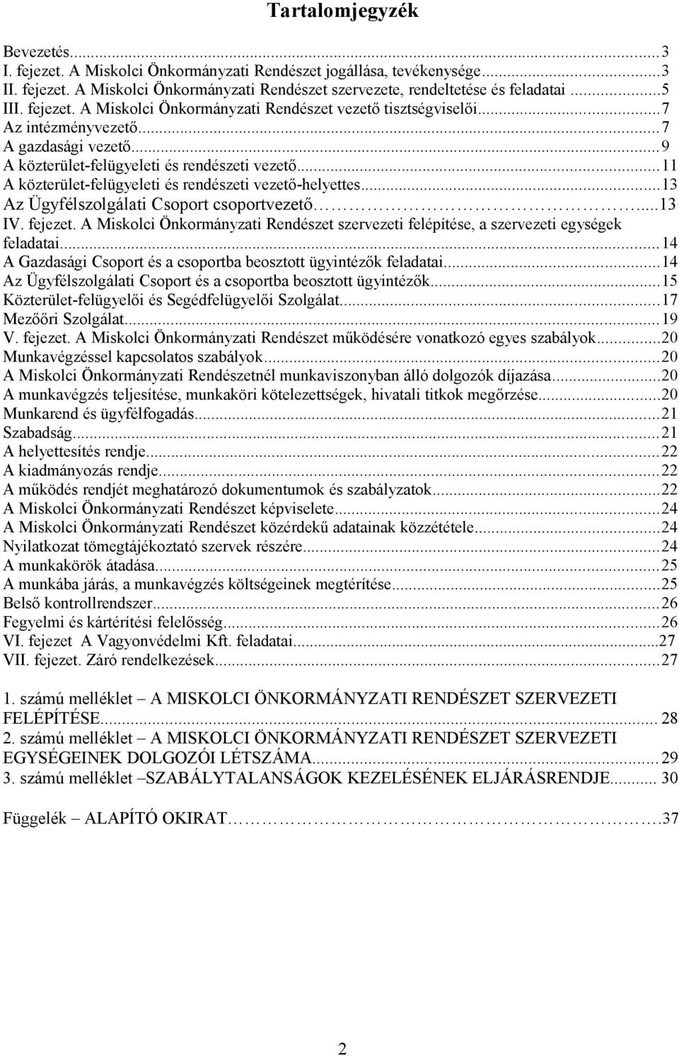 ..11 A közterület-felügyeleti és rendészeti vezető-helyettes...13 Az Ügyfélszolgálati Csoport csoportvezető...13 IV. fejezet.