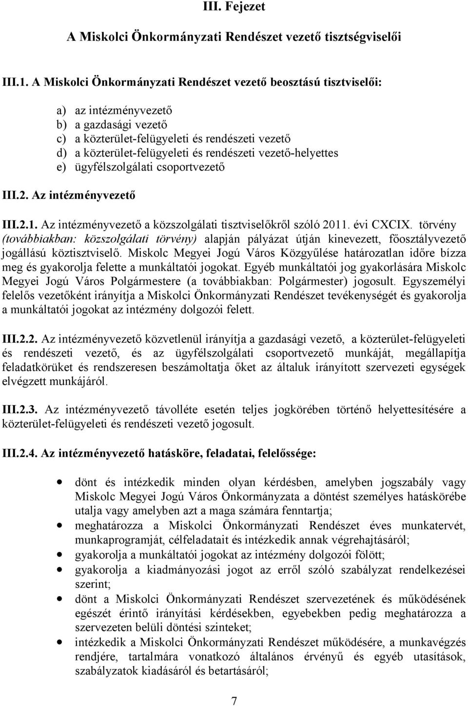 rendészeti vezető-helyettes e) ügyfélszolgálati csoportvezető III.2. Az intézményvezető III.2.1. Az intézményvezető a közszolgálati tisztviselőkről szóló 2011. évi CXCIX.