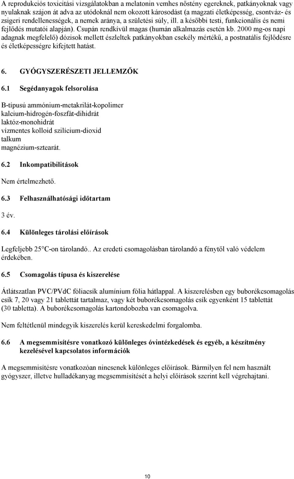 2000 mg-os napi adagnak megfelelő) dózisok mellett észleltek patkányokban csekély mértékű, a postnatális fejlődésre és életképességre kifejtett hatást. 6. GYÓGYSZERÉSZETI JELLEMZŐK 6.