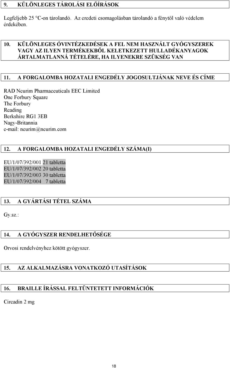 A FORGALOMBA HOZATALI ENGEDÉLY JOGOSULTJÁNAK NEVE ÉS CÍME RAD Neurim Pharmaceuticals EEC Limited One Forbury Square The Forbury Reading Berkshire RG1 3EB Nagy-Britannia e-mail: neurim@neurim.com 12.