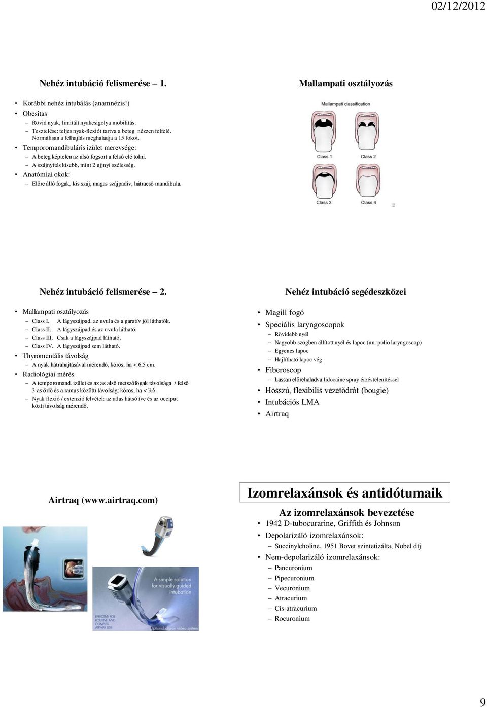 Anatómiai okok: Előre álló fogak, kis száj, magas szájpadív, hátraeső mandibula. Mallampati osztályozás Nehéz intubáció felismerése 2. Mallampati osztályozás Class I.