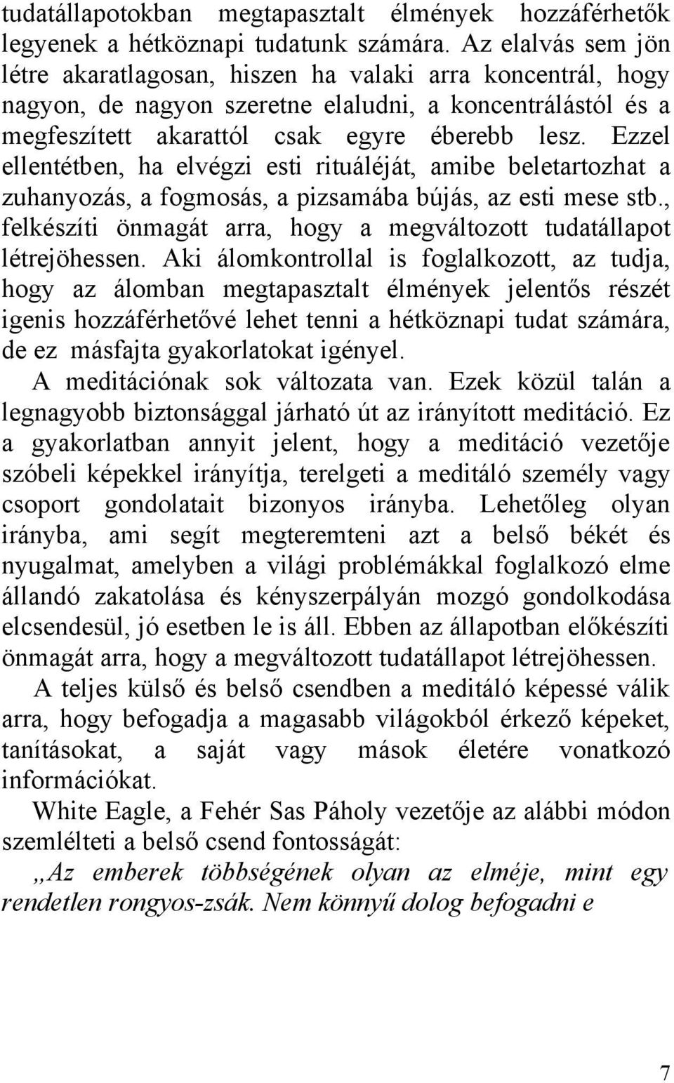 Ezzel ellentétben, ha elvégzi esti rituáléját, amibe beletartozhat a zuhanyozás, a fogmosás, a pizsamába bújás, az esti mese stb.