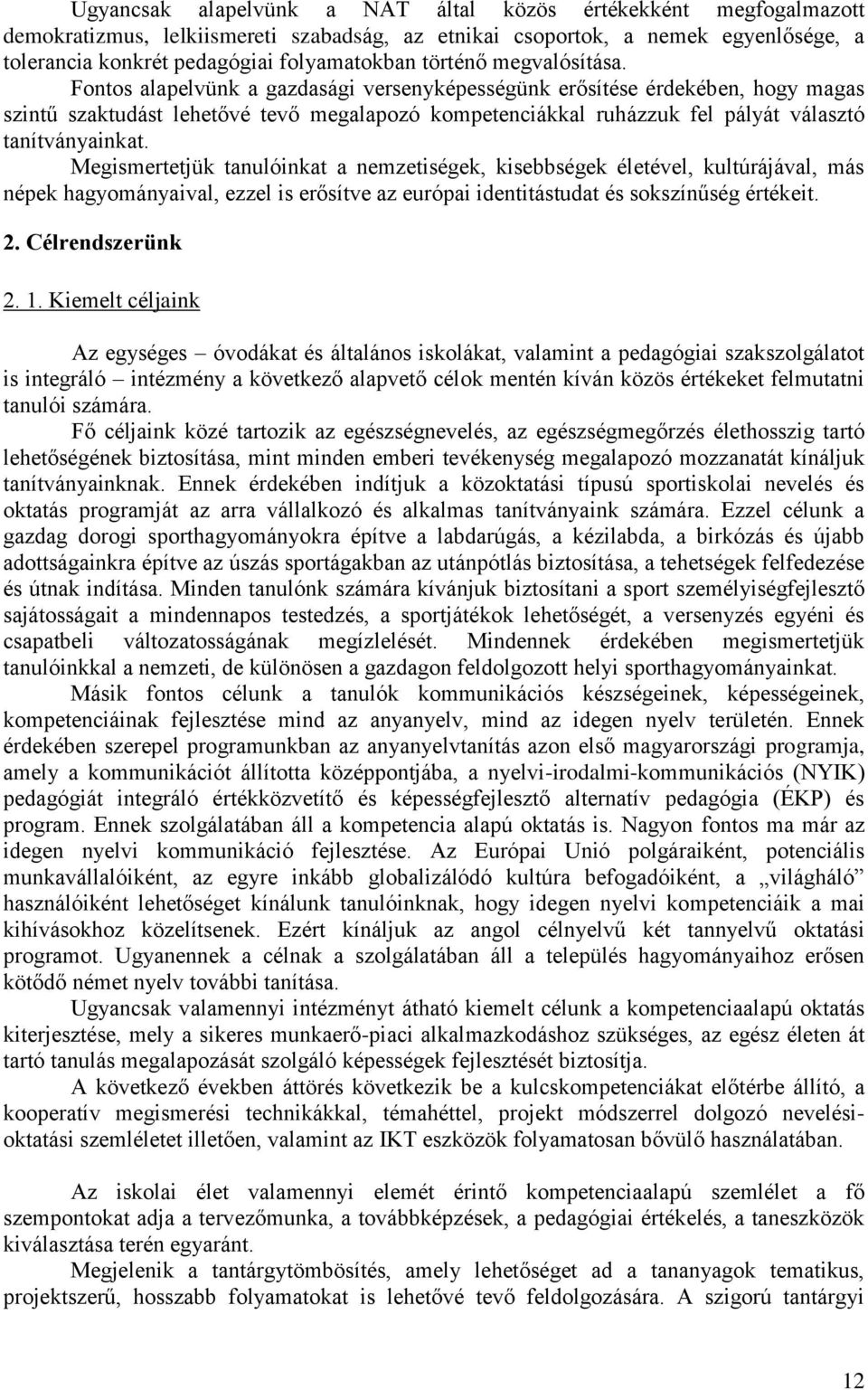 Fontos alapelvünk a gazdasági versenyképességünk erősítése érdekében, hogy magas szintű szaktudást lehetővé tevő megalapozó kompetenciákkal ruházzuk fel pályát választó tanítványainkat.