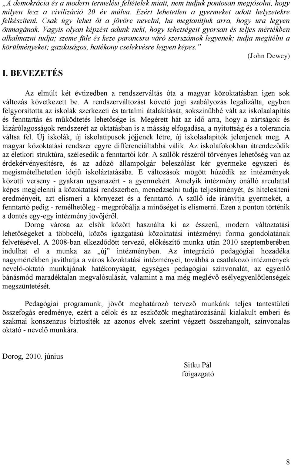 Vagyis olyan képzést adunk neki, hogy tehetségeit gyorsan és teljes mértékben alkalmazni tudja; szeme füle és keze parancsra váró szerszámok legyenek; tudja megítélni a körülményeket; gazdaságos,