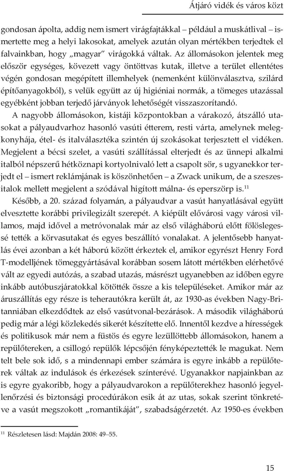 Az állomásokon jelentek meg először egységes, kövezett vagy öntöttvas kutak, illetve a terület ellentétes végén gondosan megépített illemhelyek (nemenként különválasztva, szilárd építőanyagokból), s