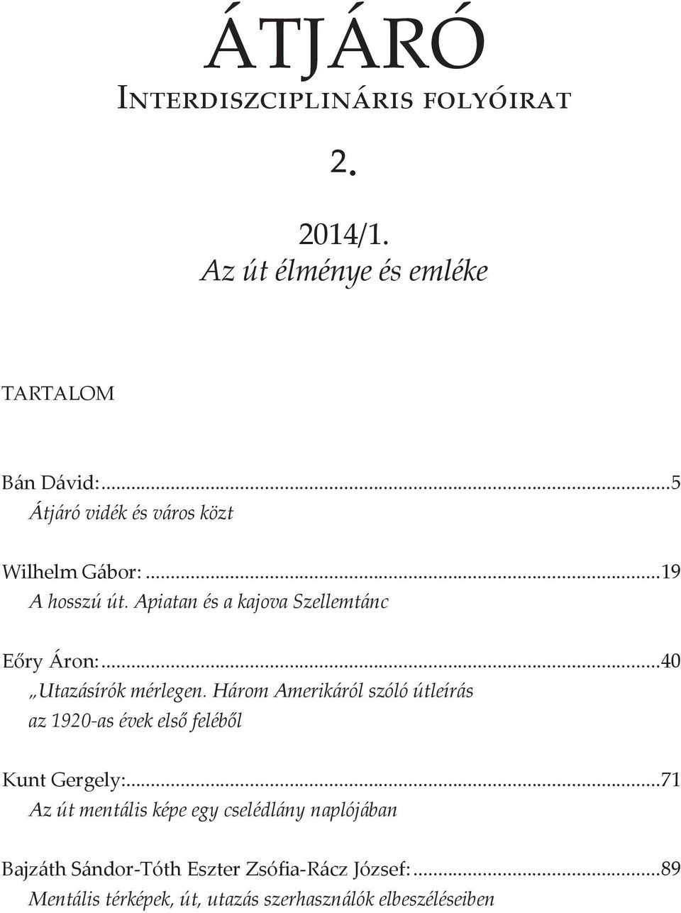 ..40 Utazásírók mérlegen. Három Amerikáról szóló útleírás az 1920-as évek első feléből Kunt Gergely:.