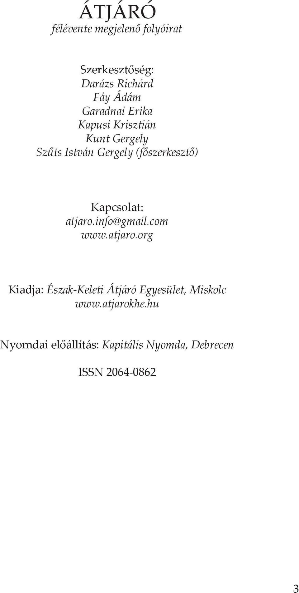 Kapcsolat: atjaro.info@gmail.com www.atjaro.org Kiadja: Észak-Keleti Átjáró Egyesület, Miskolc www.