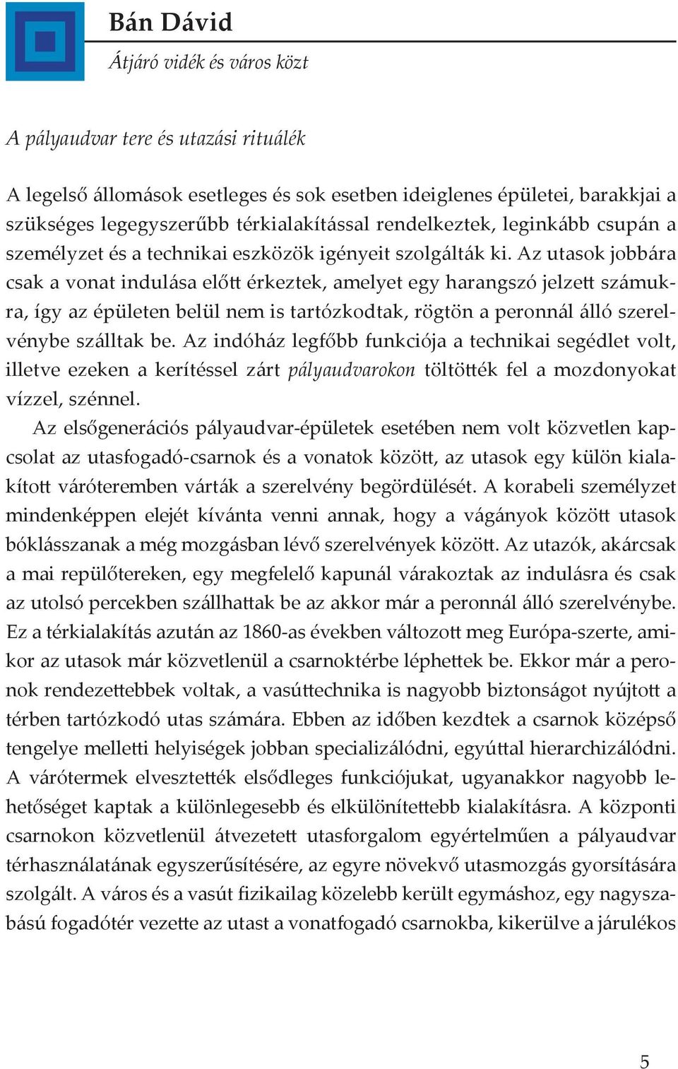 Az utasok jobbára csak a vonat indulása előtt érkeztek, amelyet egy harangszó jelzett számukra, így az épületen belül nem is tartózkodtak, rögtön a peronnál álló szerelvénybe szálltak be.