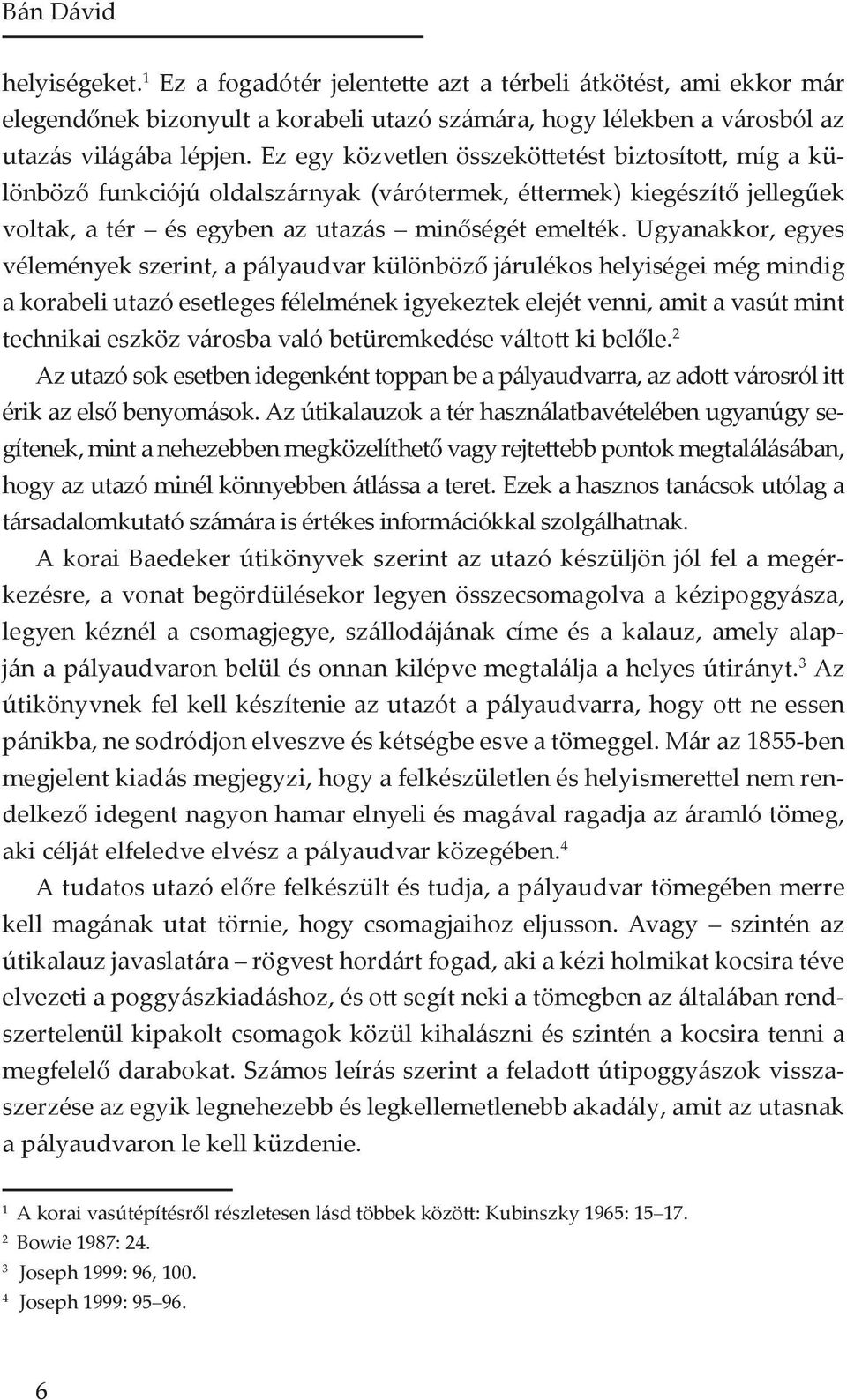 Ugyanakkor, egyes vélemények szerint, a pályaudvar különböző járulékos helyiségei még mindig a korabeli utazó esetleges félelmének igyekeztek elejét venni, amit a vasút mint technikai eszköz városba