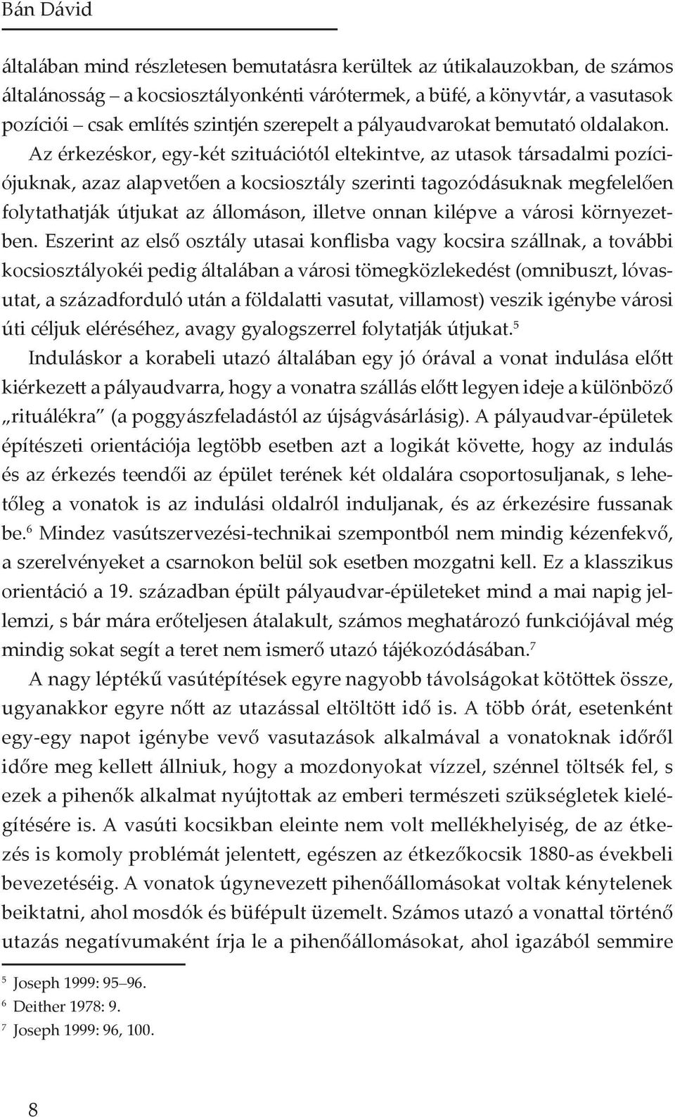 Az érkezéskor, egy-két szituációtól eltekintve, az utasok társadalmi pozíciójuknak, azaz alapvetően a kocsiosztály szerinti tagozódásuknak megfelelően folytathatják útjukat az állomáson, illetve